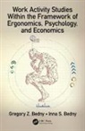 Gregory Z. Bedny, Gregory Z. Bedny Bedny, Inna S. Bedny, Bedny Gregory Z. - Work Activity Studies Within the Framework of Ergonomics,