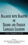 Joan Kelly Vitanova Hall, Joan Kelly Hall, Ludmila A Marchenkova, Ludmila A. Marchenkova, Gergana Vitanova - Dialogue With Bakhtin on Second and Foreign Language Learning