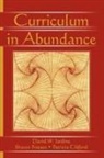 Patricia Clifford, Clifford Patricia, Sharon Friesen, Friesen Sharon, David W Jardine, David W. Jardine... - Curriculum in Abundance