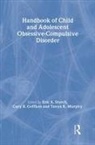 Eric A. Geffken Storch, Gary R. Geffken, Geffken Gary R., Tanya K. Murphy, Murphy Tanya K., Eric A. Storch... - Handbook of Child and Adolescent Obsessive-Compulsive Disorder