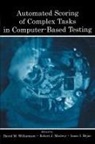 David M. Mislevy Williamson, Isaac I Bejar, Isaac I. Bejar, Bejar Isaac I., Robert J Mislevy, Robert J. Mislevy... - Automated Scoring of Complex Tasks in Computer-Based Testing