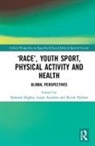 Symeon Azzarito Dagkas, Laura Azzarito, Azzarito Laura, Symeon Dagkas, Dagkas Symeon, Kevin Hylton... - Race, Youth Sport, Physical Activity and Health