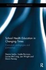 Lisette Burrows, Burrows Lisette, Deana Leahy, Deana (Monash University Leahy, Deana Burrows Leahy, Leahy Deana... - School Health Education in Changing Times