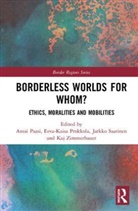 Anssi Prokkola Paasi, Anssi Paasi, Paasi Anssi, Eeva-Kaisa Prokkola, Jarkko Saarinen, Kaj Zimmerbauer - Borderless Worlds for Whom?