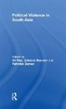 Ali (Illinois State University Riaz, Ali Nasreen Riaz, Zobaida Nasreen, Ali Riaz, Riaz Ali, Fahmida Zaman - Political Violence in South Asia