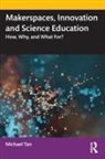 Michael Tan, Michael (National Institute of Education Tan - Makerspaces, Innovation and Science Education