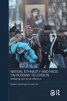 Stephen Hutchings, Stephen Tolz Hutchings, Vera Tolz - Nation, Ethnicity and Race on Russian Television