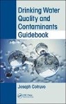 Joseph Cotruvo, Joseph (Joseph Cotruvo &amp; Associates Llc Cotruvo, Cotruvo Joseph - Drinking Water Quality and Contaminants Guidebook