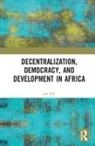 Jan Erk, Jan Erk, Erk Jan - Decentralization, Democracy, and Development in Africa
