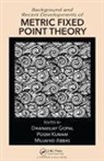 Dhananjay Kumam Gopal, Mujahid Abbas, Dhananjay Gopal, Poom Kumam - Background and Recent Developments of Metric Fixed Point Theory