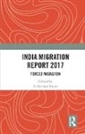 S. Irudaya (Professor Rajan, S. Irudaya Rajan, Rajan S. Irudaya - India Migration Report 2017