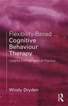 Windy Dryden, Windy (Emeritus Professor of Psychotherape Dryden, Dryden Windy - Flexibility-Based Cognitive Behaviour Therapy