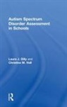 Laura Dilly, Laura (Marcus Autism Center Dilly, Laura Hall Dilly, Christine Hall - Autism Spectrum Disorder Assessment in Schools
