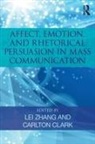 Lei Clark Zhang, Carlton Clark, Lei Zhang - Affect, Emotion, and Rhetorical Persuasion in Mass Communication