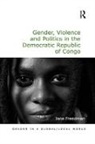Jane Freedman, Freedman Jane - Gender, Violence and Politics in the Democratic Republic of Congo