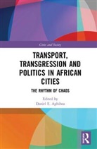 Daniel (George Mason University Agbiboa, Daniel Agbiboa - Transport, Transgression and Politics in African Cities