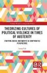 Joanna Rak, Joanna (Adam Mickiewicz University Rak - Theorizing Cultures of Political Violence in Times of Austerity