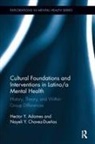 Hector Y Adames, Hector Y. (The Chicago School of Professio Adames, Hector Y. Chavez-Duenas Adames, Adames Hector Y., Nayeli Y Chavez-Dueñas, Nayeli Y. Chavez-Dueñas - Cultural Foundations and Interventions in Latino/a Mental Health