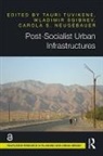 Tauri (Tallin University Tuvikene, Tauri Sgibnev Tuvikene, Carola S. Neugebauer, Wladimir Sgibnev, Sgibnev Wladimir, Tauri Tuvikene - Post-Socialist Urban Infrastructures (Open Access)