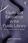 Bob Usherwood, Usherwood Bob - Equity and Excellence in the Public Library