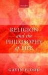 Gavin Flood, Gavin (Professor of Hindu Studies and Compa Flood, Flood Gavin - Religion and the Philosophy of Life