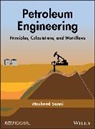 Moshood Sanni - Petroleum Engineering: Principles, Calculations, and Workflows
