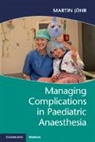Martin Johr, Martin Jöhr - Managing Complications in Paediatric Anaesthesia