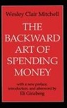 Eli Ginzberg, Wesley Mitchell, Wesley Clair Mitchell, Wesley Clair Ginzberg Mitchell - Backward Art of Spending Money