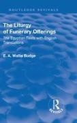 E. A. Wallis Budge, E. A. Wallis Budge - Revival: The Liturgy of Funerary Offerings (1909) The Egyptian Texts With English Translations