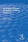 Walter Caine Hillier - Revival: An English-Chinese Dictionary of Peking Colloquial (1945)