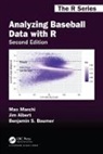 Jim Albert, Jim Baumer Albert, Benjamin S. Baumer - Analyzing Baseball Data With R, Second Edition