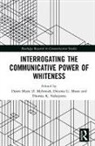 Dawn Marie D. (University of Denver Mcintosh, Dawn Marie D. Moon Mcintosh, Dawn Marie D. McIntosh, Dreama G. Moon, eama G. Moon, Thomas K. Nakayama... - Interrogating the Communicative Power of Whiteness
