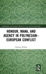 Annette Wilkes - Honour, Mana, and Agency in Polynesian-European Conflict