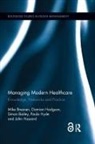 Simon Bailey, Bailey Simon, Mike Bresnen, Mike (University of Manchester Bresnen, Mike Hodgson Bresnen, John Hassard... - Managing Modern Healthcare