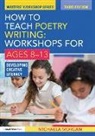 Michaela Morgan, Michaela (Poet Morgan, Morgan Michaela - How to Teach Poetry Writing: Workshops for Ages 8-13
