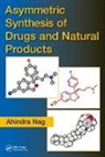 Ahindra Nag, Ahindra Nag, Nag Ahindra - Asymmetric Synthesis of Drugs and Natural Products