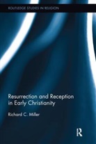 Richard C. Miller, Richard C. (Chapman University Miller, Miller Richard C. - Resurrection and Reception in Early Christianity