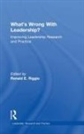 Ronald E. Riggio, Ronald E. (Claremont Mckenna College Riggio, Ronald E. Riggio, Riggio Ronald E. - Whats Wrong With Leadership?