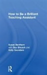 Susan Bentham, Susan (University of Chichester Bentham, Bentham Susan - How to Be a Brilliant Teaching Assistant