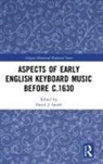 David Smith, David Smith, Smith David - Aspects of Early English Keyboard Music Before C.1630