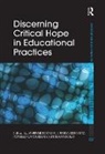 Vivienne Leibowitz Bozalek, Megan Boler, Boler Megan, Vivienne Bozalek, Bozalek Vivienne, Ronelle Carolissen... - Discerning Critical Hope in Educational Practices