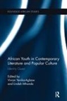 Vivian Mhando Yenika-Agbaw, Lindah Mhando, Mhando Lindah, Vivian Yenika-Agbaw, Yenika-Agbaw Vivian - African Youth in Contemporary Literature and Popular Culture