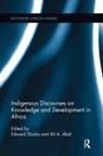 Edward Abdi Shizha, Ali A Abdi, Ali A. Abdi, Edward Shizha - Indigenous Discourses on Knowledge and Development in Africa