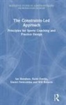 Keith Davids, Davids Keith, Daniel Newcombe, Ian Renshaw, Ian (Queensland University of Technology Renshaw, Will Roberts... - Constraints-Led Approach
