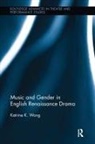 Katrine Wong - Music and Gender in English Renaissance Drama