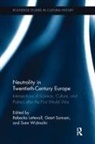 Rebecka Somsen Lettevall, Rebecka Lettevall, Lettevall Rebecka, Geert Somsen, Sven Widmalm, Widmalm Sven - Neutrality in Twentieth-Century Europe