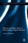 Alison Chapman - Patrons and Patron Saints in Early Modern English Literature