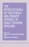 Paula R. Dykstal Backscheider, Paula R Backscheider, Paula R. Backscheider, Timothy Dykstal - Intersections of the Public and Private Spheres in Early Modern Englan
