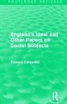Edward Carpenter, Carpenter Edward - England''s Ideal and Other Papers on Social Subjects
