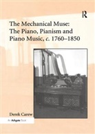Derek Carew, Carew Derek - Mechanical Muse: The Piano, Pianism and Piano Music, C.1760-1850